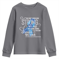 Colon Cancer Awareness Youth Sweatshirt We Don't Know How Strong We Are Until Being Strong
