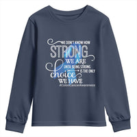Colon Cancer Awareness Youth Sweatshirt We Don't Know How Strong We Are Until Being Strong