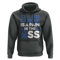 Colon Cancer Is A Pain In The Ass Hoodie Colorectal Cancer Awareness