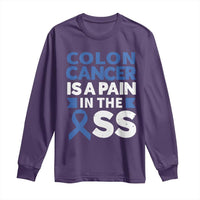 Colon Cancer Is A Pain In The Ass Long Sleeve Shirt Colorectal Cancer Awareness