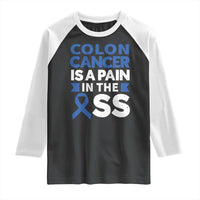 Colon Cancer Is A Pain In The Ass Raglan Shirt Colorectal Cancer Awareness