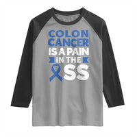 Colon Cancer Is A Pain In The Ass Raglan Shirt Colorectal Cancer Awareness