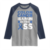 Colon Cancer Is A Pain In The Ass Raglan Shirt Colorectal Cancer Awareness