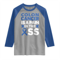 Colon Cancer Is A Pain In The Ass Raglan Shirt Colorectal Cancer Awareness