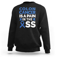 Colon Cancer Is A Pain In The Ass Sweatshirt Colorectal Cancer Awareness
