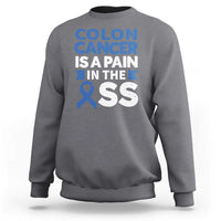Colon Cancer Is A Pain In The Ass Sweatshirt Colorectal Cancer Awareness