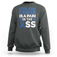 Colon Cancer Is A Pain In The Ass Sweatshirt Colorectal Cancer Awareness