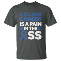 Colon Cancer Is A Pain In The Ass T Shirt Colorectal Cancer Awareness