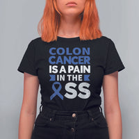 Colon Cancer Is A Pain In The Ass T Shirt For Women Colorectal Cancer Awareness