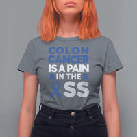 Colon Cancer Is A Pain In The Ass T Shirt For Women Colorectal Cancer Awareness