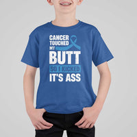 Colon Cancer Awareness T Shirt For Kid Cancer Touched My Butt So I Kicked It's Ass Dark Blue Ribbon