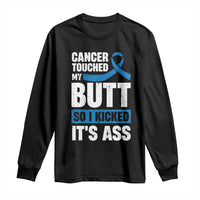 Colon Cancer Awareness Long Sleeve Shirt Cancer Touched My Butt So I Kicked It's Ass Dark Blue Ribbon
