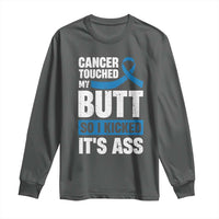 Colon Cancer Awareness Long Sleeve Shirt Cancer Touched My Butt So I Kicked It's Ass Dark Blue Ribbon