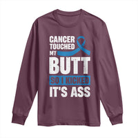 Colon Cancer Awareness Long Sleeve Shirt Cancer Touched My Butt So I Kicked It's Ass Dark Blue Ribbon
