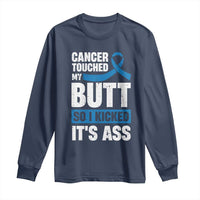 Colon Cancer Awareness Long Sleeve Shirt Cancer Touched My Butt So I Kicked It's Ass Dark Blue Ribbon