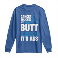 Colon Cancer Awareness Long Sleeve Shirt Cancer Touched My Butt So I Kicked It's Ass Dark Blue Ribbon