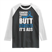 Colon Cancer Awareness Raglan Shirt Cancer Touched My Butt So I Kicked It's Ass Dark Blue Ribbon