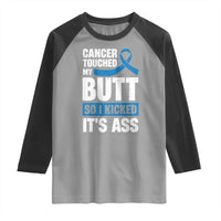 Colon Cancer Awareness Raglan Shirt Cancer Touched My Butt So I Kicked It's Ass Dark Blue Ribbon