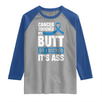Colon Cancer Awareness Raglan Shirt Cancer Touched My Butt So I Kicked It's Ass Dark Blue Ribbon