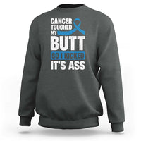 Colon Cancer Awareness Sweatshirt Cancer Touched My Butt So I Kicked It's Ass Dark Blue Ribbon