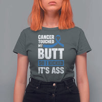 Colon Cancer Awareness T Shirt For Women Cancer Touched My Butt So I Kicked It's Ass Dark Blue Ribbon