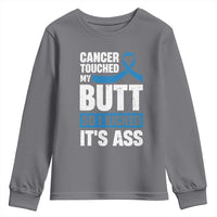 Colon Cancer Awareness Youth Sweatshirt Cancer Touched My Butt So I Kicked It's Ass Dark Blue Ribbon