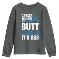 Colon Cancer Awareness Youth Sweatshirt Cancer Touched My Butt So I Kicked It's Ass Dark Blue Ribbon