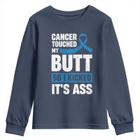 Colon Cancer Awareness Youth Sweatshirt Cancer Touched My Butt So I Kicked It's Ass Dark Blue Ribbon