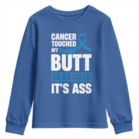 Colon Cancer Awareness Youth Sweatshirt Cancer Touched My Butt So I Kicked It's Ass Dark Blue Ribbon