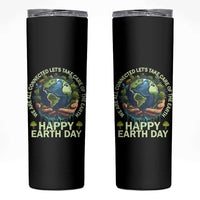 Happy Earth Day Skinny Tumbler We Are All Connected Let's Take Care Of The Earth