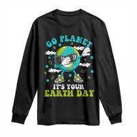 Funny Go Planet It's Your Earth Day Long Sleeve Shirt Dabbing Earth Flower