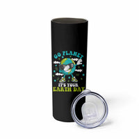 Funny Go Planet It's Your Earth Day Skinny Tumbler Dabbing Earth Flower