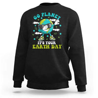 Funny Go Planet It's Your Earth Day Sweatshirt Dabbing Earth Flower
