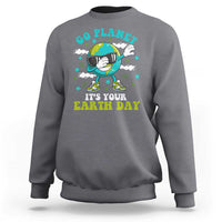 Funny Go Planet It's Your Earth Day Sweatshirt Dabbing Earth Flower