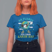 Funny Go Planet It's Your Earth Day T Shirt For Women Dabbing Earth Flower