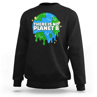 Funny Earth Day There Is No Planet B Sweatshirt