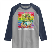 And I Think To Myself What A Wonderful World Earth Day Raglan Shirt