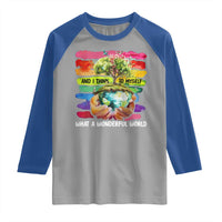And I Think To Myself What A Wonderful World Earth Day Raglan Shirt