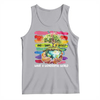 And I Think To Myself What A Wonderful World Earth Day Tank Top