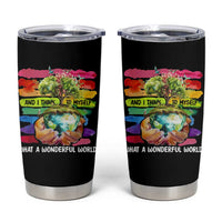 And I Think To Myself What A Wonderful World Earth Day Tumbler Cup