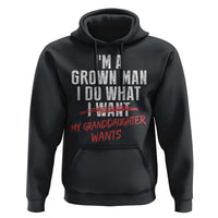 Girl Grandpa Hoodie Funny I Am A Grown Man I Do What My Granddaughter Wants