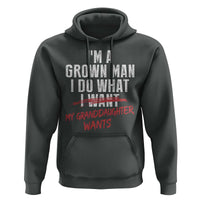 Girl Grandpa Hoodie Funny I Am A Grown Man I Do What My Granddaughter Wants