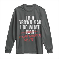 Girl Grandpa Long Sleeve Shirt Funny I Am A Grown Man I Do What My Granddaughter Wants