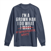 Girl Grandpa Long Sleeve Shirt Funny I Am A Grown Man I Do What My Granddaughter Wants
