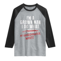 Girl Grandpa Raglan Shirt Funny I Am A Grown Man I Do What My Granddaughter Wants