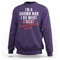 Girl Grandpa Sweatshirt Funny I Am A Grown Man I Do What My Granddaughter Wants