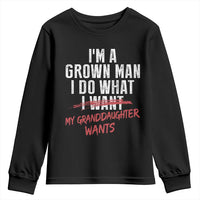 Girl Grandpa Youth Sweatshirt Funny I Am A Grown Man I Do What My Granddaughter Wants