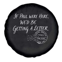If Paul Were Here We'd Be Getting A Letter Spare Tire Cover Christian Humor