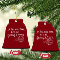 If Paul Were Here We'd Be Getting A Letter Ceramic Ornament Christian Humor