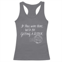 If Paul Were Here We'd Be Getting A Letter Racerback Tank Top Christian Humor